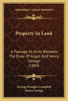 Property in Land: A Passage-At-Arms Between the Duke of Argyll and Henry George B0BN91LBYG Book Cover