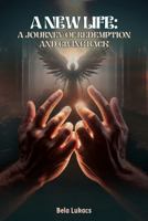A New Life: A Journey of Redemption and Giving Back 196555508X Book Cover