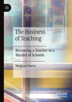 The Business of Teaching: Becoming a Teacher in a Market of Schools 3030354091 Book Cover