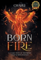 Born From Fire: A Collection Of Triumphs Over Getting Burned B0CD9YDR53 Book Cover