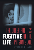 Fugitive Life: The Queer Politics of the Prison State 0822370824 Book Cover