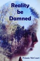 Reality be Damned 1387960431 Book Cover