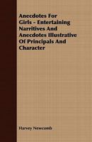 Anecdotes for girls: entertaining narratives and anecdotes, illustrative of principles and character 1296618501 Book Cover