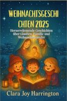 Weihnachtsgeschichten 2025: Herzerwärmende Geschichten über Glauben, Familie und Weihnachtswunder B0G2YYKLCV Book Cover