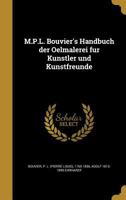 M.P.L. Bouvier's Handbuch Der Oelmalerei Fu R Ku Nstler Und Kunstfreunde 1362904414 Book Cover
