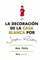 La decoración de la Casa Blanca por Jacqueline Kennedy (Spanish Edition) 1699348863 Book Cover
