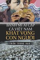 Banh Mi AI Cap, CA Viet Nam, Khat Vong Con Nguoi: Tuyen Tap 75 Chinh Luan Va Tam But 1545455023 Book Cover
