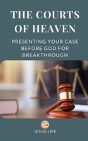 The Courts of Heaven: Presenting Your Case Before God for Breakthrough B0DYJYJCZY Book Cover
