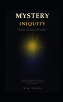 THE MYSTERY OF INIQUITY: The Hidden Architecture of Darkness - and the Spiritual Capital Every Household Needs to Overcome it B0H1WHTGWN Book Cover