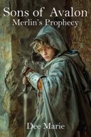Sons of Avalon: Merlin's Prophecy 0615150527 Book Cover