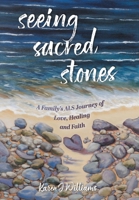 Seeing Sacred Stones: A Family's ALS Journey of Love, Healing and Faith 1038324904 Book Cover