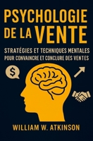 Psychologie De La Vente: Stratégies et Techniques Mentales pour Convaincre et Conclure des Ventes (Développement Personnel et Entrepreneuriat) B0G294KR6B Book Cover