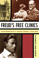 Freud's Free Clinics: Psychoanalysis & Social Justice, 1918-1938 023113181X Book Cover