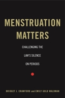 Menstruation Matters: Challenging the Law's Silence on Periods 1479835293 Book Cover