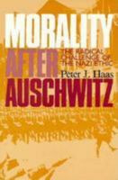 Morality After Auschwitz: The Radical Challenge of the Nazi Ethic 1625645732 Book Cover