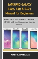 SAMSUNG GALAXY S10e, S10 & S10+ Manual for Beginners: Best SAMSUNG S10 SERIES USER GUIDE with troubleshooting tips for seniors 1708984399 Book Cover