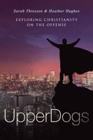 Upperdogs: Christians Have the Advantage. It's Time to Take It 1490874437 Book Cover