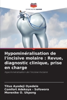 Hypominéralisation de l'incisive molaire : Revue, diagnostic clinique, prise en charge: Hypominéralisation de l'incisive molaire 6206250806 Book Cover