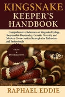 KINGSNAKE KEEPER'S HANDBOOK: Comprehensive Reference on Kingsnake Ecology, Responsible Husbandry, Genetic Diversity, and Modern Conservation Strategies for Enthusiasts and Professionals B0FSGZC9JZ Book Cover
