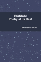IRONICS: Poetry at its Best 1257233041 Book Cover