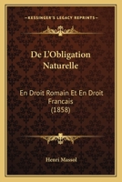 de L' Obligation Naturelle En Droit Romain Et En Droit Fran�ais (Classic Reprint) 1167645537 Book Cover