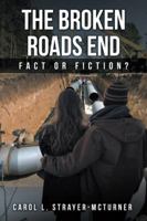 The Broken Roads End: Fact or Fiction? 1532014651 Book Cover