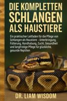 DIE KOMPLETTEN SCHLANGEN ALS HAUSTIERE: Ein praktischer Leitfaden für die Pflege von Schlangen als Haustiere – Unterbringung, Fütterung, Handhabung, ... Pflege für glückliche, gesunde Reptilien B0G2S2J157 Book Cover