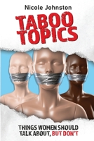 TABOO TOPICS: Things Women Should Talk About, But Don't 1068525630 Book Cover