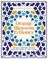 Orange Blossom & Honey: Magical Moroccan recipes from the souks to the Sahara 1909487902 Book Cover