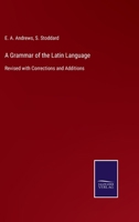 A Grammar of the Latin Language: Revised with Corrections and Additions 3752520043 Book Cover