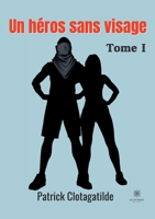 Un héros sans visage: Tome I B09RMP61K7 Book Cover