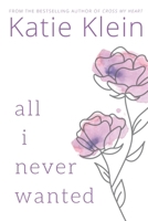 All I Never Wanted 1071143433 Book Cover