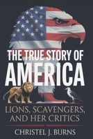 The True Story of America: Lions, Scavengers, and Her Critics B0FPFJRHBQ Book Cover
