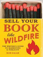 Sell Your Book Like Wildfire: The Writer's Guide to Marketing & Publicity 159963421X Book Cover