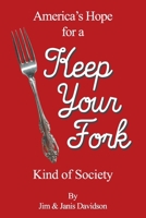 Keep Your Fork: America's Hope for a Keep Your Fork Kind of Society 1634101537 Book Cover