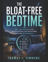 The Bloat-Free Bedtime: The 7-Day Gut Reset to End Nighttime Bloating, Calm Anxious Nights, and Finally Fall Asleep Fast B0HFZ8BLR7 Book Cover