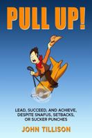 Pull Up!: Lead, Succeed, and Achieve, Despite Snafus, Setbacks, or Sucker Punches 192984011X Book Cover