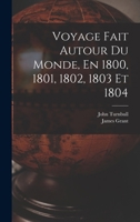 Voyage Fait Autour Du Monde, En 1800, 1801, 1802, 1803 Et 1804 1019070617 Book Cover