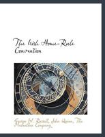 The Irish Home-rule Convention. 'Thoughts for a Convention, ' by George W. Russell. 'A Defence of the Convention, ' by the Right Hon. Sir Horace Plunkett. An American Opinion, by John Quinn 0526030763 Book Cover