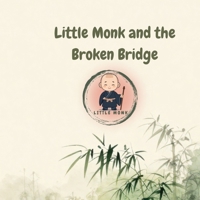 Little Monk and the Broken Bridge: A Mindful Children's Story About Resilience, Teamwork, and Kindness (Little Monk Series) B0H71XPW66 Book Cover