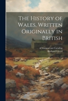 The History of Wales, Written Originally in British 1021800872 Book Cover