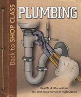 Plumbing: Real World Know-How You Wish You Learned in High School 1565235886 Book Cover