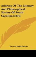 Address of the Literary and Philosophical Society of South-Carolina, to the People of the State, on the Classification, Character, and Exercises, or the Objects and Advantages of the Lyceum System, wi 1275780539 Book Cover