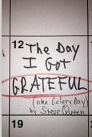 The Day I Got Grateful (aka Celery Day) 1532807759 Book Cover