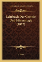 Lehrbuch Der Chemie Und Mineralogie (1872) 1166779149 Book Cover