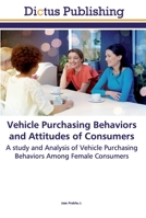 Vehicle Purchasing Behaviors and Attitudes of Consumers: A study and Analysis of Vehicle Purchasing Behaviors Among Female Consumers 6137350037 Book Cover