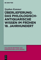 Uberlieferung: Das Philologisch-Antiquarische Wissen Im Fruhen 18. Jahrhundert 3110516209 Book Cover