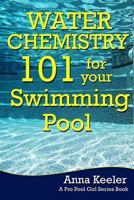Water Chemistry 101 for your Swimming Pool (Swmming Pool Ownership and Care) 1482764326 Book Cover