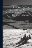 Report Of The International Polar Expedition To Point Barrow, Alaska: Narrative, By Lieut. P.h. Ray (Danish Edition) 1022552147 Book Cover