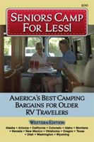 Seniors Camp for Less: America's Best Bargains for Older RV Travelers Featuring Campgrounds in Alaska, California, Colorado, Idaho, Montana, Nevada, New Mexico, Oklahoma, Oregon, Texas, Utah, Washingt 093787762X Book Cover